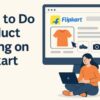 how-to-do-product-listing-on-flipkart